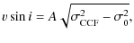 $\displaystyle %
v\sin{i} = A \sqrt{\sigma_{{\rm CCF}}^{2}-\sigma_{0}^2},$