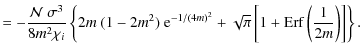 $\displaystyle = - \frac{{\cal N}~ \sigma^3}{8 m^2 \chi_i} \left\{ 2m~ (1-2m^2) ...
... } + \sqrt{\pi} \left[ 1+{\rm Erf}\left( \frac{1}{2m} \right) \right] \right\}.$