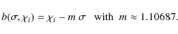 \begin{displaymath}
b(\sigma,\chi_i) = \chi_i - m~ \sigma ~~~\mbox{with}~~ m \approx 1.10687.
\end{displaymath}