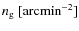 $n_{\rm g}~[{\rm arcmin}^{-2}]$