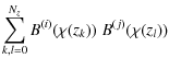 $\displaystyle \sum_{k,l=0}^{N_z} B^{(i)}(\chi(z_k))\; B^{(j)}(\chi(z_l))$