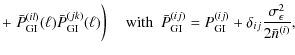 $\displaystyle +\; \bar{P}_{\rm GI}^{(il)}(\ell)\bar{P}_{\rm GI}^{(jk)}(\ell) \b...
...(ij)} = P_{\rm GI}^{(ij)}+\delta_{ij} \frac{\sigma_\epsilon^2}{2\bar{n}^{(i)}},$