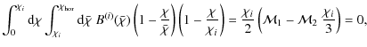 $\displaystyle \int_0^{\chi_i} {\rm d}\chi \int_{\chi_i}^{\chi_{\rm hor}} {\rm d...
...\frac{\chi_i}{2} \left( {\cal M}_1 - {\cal M}_2\; \frac{\chi_i}{3} \right) = 0,$
