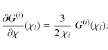 \begin{displaymath}
\frac{\partial G^{(i)}}{\partial \chi} (\chi_i) = \frac{3}{2~\chi_i}\; G^{(i)}(\chi_i).
\end{displaymath}