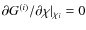 $\partial G^{(i)}/\partial \chi \vert _{\chi_i}=0$