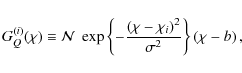 \begin{displaymath}
G_Q^{(i)}(\chi) \equiv {\cal N}\; \exp \left\{ -\frac{(\chi-\chi_i)^2}{\sigma^2} \right\} \left( \chi - b \right),
\end{displaymath}