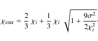 \begin{displaymath}\chi_{\rm extr} = \frac{2}{3}\; \chi_i + \frac{1}{3}\; \chi_i\; \sqrt{1 + \frac{9 \sigma^2}{2 \chi_i^2}}\cdot
\end{displaymath}
