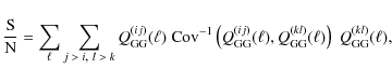 \begin{displaymath}
\frac{\rm S}{\rm N} = \sum_\ell \sum_{j \;>\; i,~ l \;>\; k}...
...l),Q_{\rm GG}^{(kl)}(\ell) \right)\; Q_{\rm GG}^{(kl)}(\ell),
\end{displaymath}