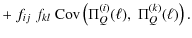 $\displaystyle +\; f_{ij}\; f_{kl}\; {\rm Cov}\left( \Pi_Q^{(i)}(\ell),\; \Pi_Q^{(k)}(\ell) \right).$