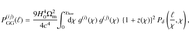\begin{displaymath}
P_{\rm GG}^{(ij)}(\ell) = \frac{9H_0^4 \Omega_{\rm m}^2}{4 c...
... \right\}^2 P_{\delta} \left( \frac{\ell}{\chi},\chi \right),
\end{displaymath}