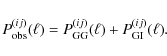 \begin{displaymath}
P_{\rm obs}^{(ij)}(\ell) = P_{\rm GG}^{(ij)}(\ell) + P_{\rm GI}^{(ij)}(\ell).
\end{displaymath}