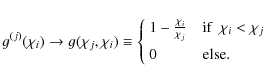 \begin{displaymath}
g^{(j)}(\chi_i) \rightarrow g(\chi_j,\chi_i) \equiv \left\{ ...
...chi_i < \chi_j\\ [2mm]
0 &~~\mbox{else}.
\end{array} \right.
\end{displaymath}