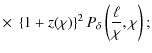 $\displaystyle \times\; \left\{ 1+z(\chi) \right\}^2 P_{\delta} \left( \frac{\ell}{\chi},\chi \right);$
