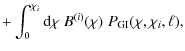 $\displaystyle + \int_0^{\chi_i} {\rm d}\chi\; B^{(i)}(\chi)\; P_{\rm GI}(\chi,\chi_i,\ell),$