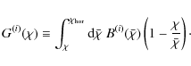 \begin{displaymath}
G^{(i)}(\chi) \equiv \int_\chi^{\chi_{\rm hor}} {\rm d}\bar{...
...(\bar{\chi}) \left( 1 - \frac{\chi}{\bar{\chi}} \right)\cdot
\end{displaymath}