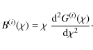 \begin{displaymath}
B^{(i)}(\chi) = \chi\; \frac{{\rm d}^2 G^{(i)}(\chi)}{{\rm d}\chi^2}\cdot
\end{displaymath}