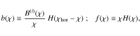 \begin{displaymath}
b(\chi) \equiv \frac{B^{(i)}(\chi)}{\chi}\; H(\chi_{\rm hor}-\chi)\;; ~~~f(\chi) \equiv \chi H(\chi),
\end{displaymath}