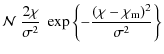 $\displaystyle {\cal N}\; \frac{2 \chi}{\sigma^2}\; \exp \left\{ -\frac{(\chi-\chi_{\rm m})^2}{\sigma^2} \right\}$