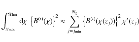 \begin{displaymath}
\int_{\chi_{\rm min}}^{\chi_{\rm hor}} {\rm d}\chi\; \left\{...
...\{ B^{(i)}(\chi(z_j)) \right\}^2 \chi'(z_j)\; \Delta z_j = 1.
\end{displaymath}