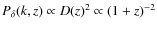 $P_\delta(k,z) \propto D(z)^2 \propto (1+z)^{-2}$
