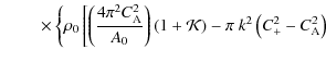 $\displaystyle \hspace*{8mm} \times\left\{\rho_{0}\left[\left(\frac{4\pi^{2}C_{{...
...1+{\cal K}\right)-\pi~k^{2}\left(C_{+}^{2}-C_{{\rm A}}^{2}\right)\right.\right.$