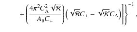 $\displaystyle \hspace*{8mm}\left.\left.+\left(\frac{4\pi^{2}C_{{\rm A}}^{2}\sqr...
...eft(\sqrt{{\cal R}}C_{+}-\sqrt{\cal {K}}C_{{\rm A}}\right)\right]\right\}^{-1},$