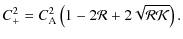$\displaystyle C_{+}^{2}=C_{{\rm A}}^{2}\left(1-2{\cal R}+2\sqrt{\cal RK}\right).$