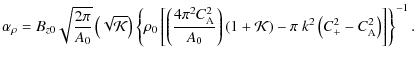 $\displaystyle \alpha_{\rho}=B_{z0}\sqrt{\frac{2\pi}{A_{0}}}\left(\sqrt{{\cal K}...
...K}\right)-\pi~k^{2}\left(C_{+}^{2}-C_{{\rm A}}^{2}\right)
\right]\right\}^{-1}.$