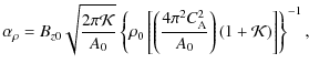 $\displaystyle \alpha_{\rho}=B_{z0}\sqrt{\frac{2\pi{\cal K}}{A_{0}}}
\left\{\rho...
...i^{2}C_{{\rm A}}^{2}}{A_{0}}\right)\left(1+{\cal K}\right)\right]\right\}^{-1},$