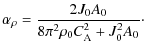 $\displaystyle \alpha_{\rho}=\frac{2J_{0}A_{0}}{8\pi^{2}\rho_{0}C_{{\rm A}}^{2}+J_{0}^{2}A_{0}}\cdot$