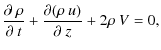 $\displaystyle \frac{\partial~\rho}{\partial~t}+\frac{\partial(\rho~u)}{\partial~z}+2\rho~V=0,$