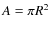 $A=\pi R^{2}$
