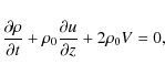 \begin{displaymath}\frac{\partial\rho}{\partial t}+\rho_{0}\frac{\partial u}{\partial z}+2\rho_{0}V=0,
\end{displaymath}