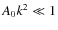 $A_{0}k^{2}\ll 1$