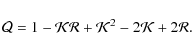 \begin{displaymath}{\cal Q}=1-{\cal KR}+{\cal K}^{2}-2{\cal K}+2{\cal R}.
\end{displaymath}