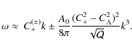 \begin{displaymath}
\omega\approx~C_{+}^{(\pm)}k\pm\frac{A_{0}}{8\pi}\frac{(C_{+}^{2}-C_{{\rm A}}^{2})^{2}}{\sqrt{\cal Q}}k^{3}.
\end{displaymath}
