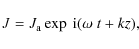 \begin{displaymath}
J=J_{\rm a}\exp~{\rm i}(\omega~t+kz),
\end{displaymath}