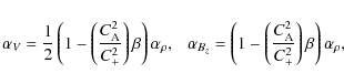 \begin{displaymath}\alpha_{V}=\frac{1}{2}\left(1-\left(\frac{C_{{\rm A}}^{2}}{C_...
...c{C_{{\rm A}}^{2}}{C_{+}^{2}}\right)\beta\right)\alpha_{\rho},
\end{displaymath}