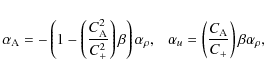 \begin{displaymath}\alpha_{\rm A}=-\left(1-\left(\frac{C_{{\rm A}}^{2}}{C_{+}^{2...
...{u}=\left(\frac{C_{{\rm A}}}{C_{+}}\right)\beta\alpha_{\rho},
\end{displaymath}