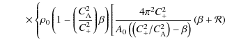 $\displaystyle \hspace*{8mm}\times \left\{\rho_{0}\left(1-\left(\frac{C_{{\rm A}...
...}/C_{{\rm A}}^{2}\right)-\beta\right)}\left(\beta+\cal {R}\right)\right.\right.$