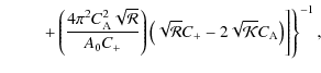 $\displaystyle \hspace*{8mm} \left.\left.+\left(\frac{4\pi^{2}C_{{\rm A}}^{2}\sq...
...ft(\sqrt{{\cal R}}C_{+}-2\sqrt{\cal {K}}C_{{\rm A}}\right)\right]\right\}^{-1},$