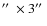$\hbox{$^{\prime\prime}$ }\times 3 \hbox{$^{\prime\prime}$ }$