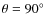 $\theta = 90\hbox{$^\circ$ }$