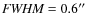 $\textit{FWHM}=0.6\hbox{$^{\prime\prime}$ }$