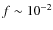 $f\sim10^{-2}$