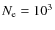 $N_{\rm e} = 10^3$