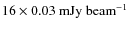 $16 \times 0.03~{\rm mJy}~{\rm beam}^{-1}$