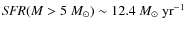 ${\it SFR}(M > 5~M_{\odot}) \sim 12.4~M_{\odot}~{\rm yr}^{-1}$