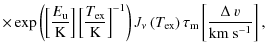 $\displaystyle \times \exp
\left(\left[\frac{E_{\rm u}}{{\rm K}}\right]\left[\fr...
...t(T_{{\rm ex}}\right)\tau_{\rm m}\left[\frac{\Delta~v}{{\rm km~s^{-1}}}\right],$
