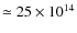 $\simeq25\times10^{14}$